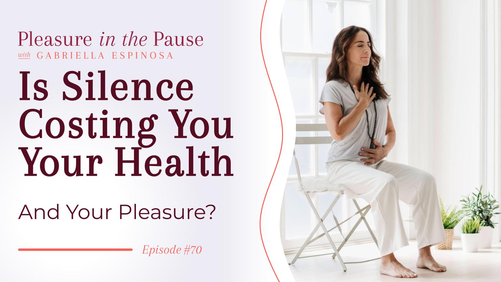 Ep 70 | Is Silence Costing You Your Health (and Your Pleasure)?
